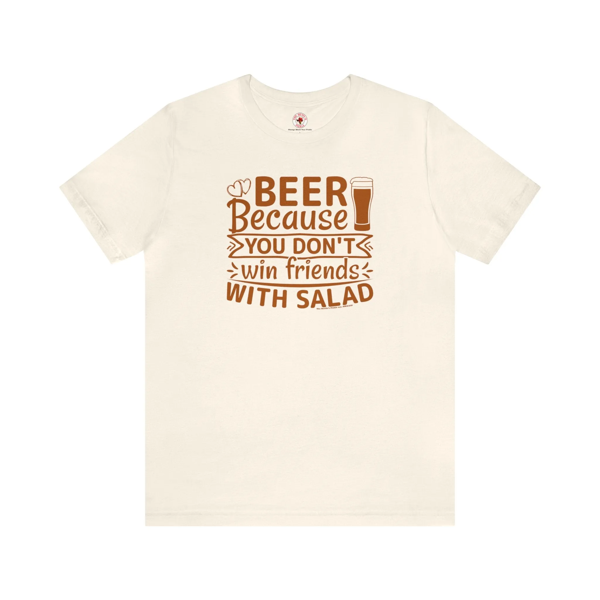 Beer Because You Don't Win Friends With Salad T-Shirt