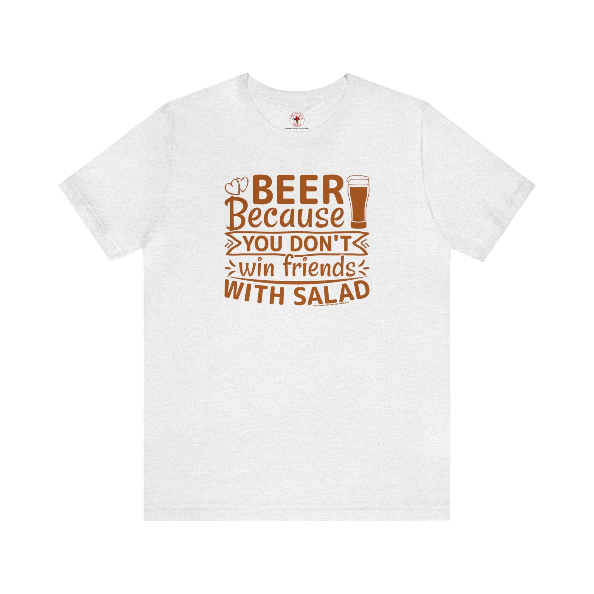 Beer Because You Don't Win Friends With Salad T-Shirt