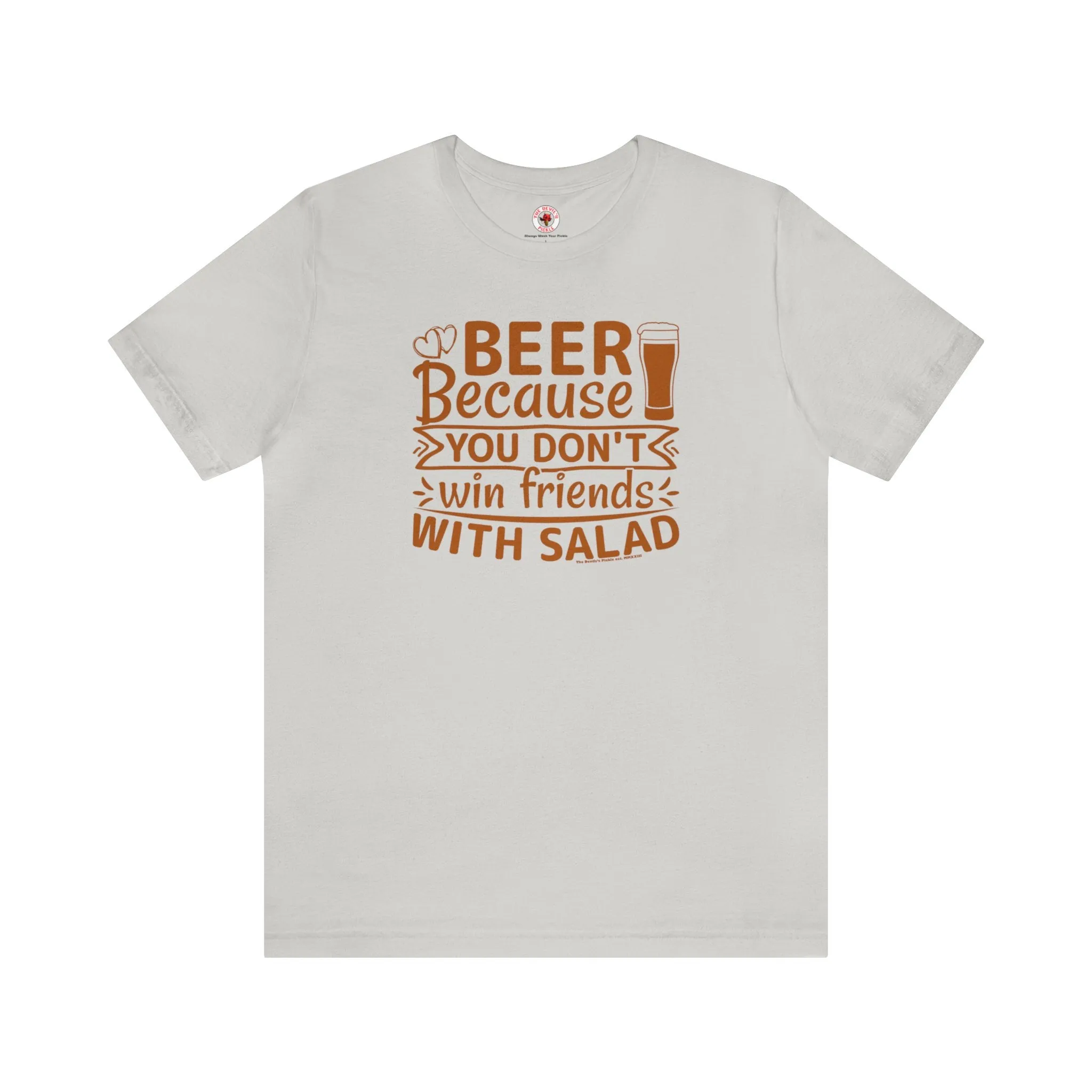 Beer Because You Don't Win Friends With Salad T-Shirt