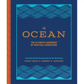 The Ocean: The Ultimate Handbook of Nautical Knowledge