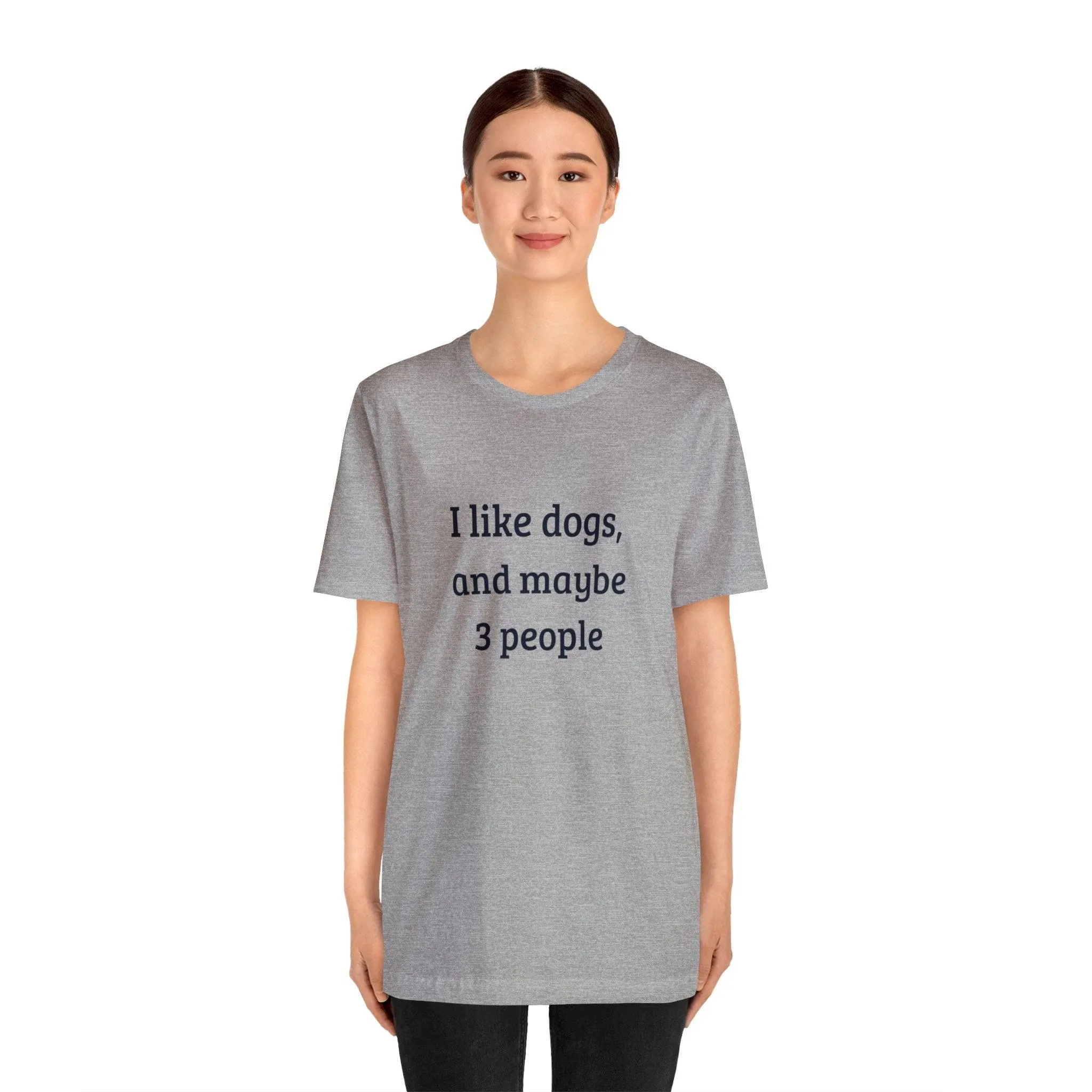 Unisex T-Shirt: "I like dogs and maybe 3 people"