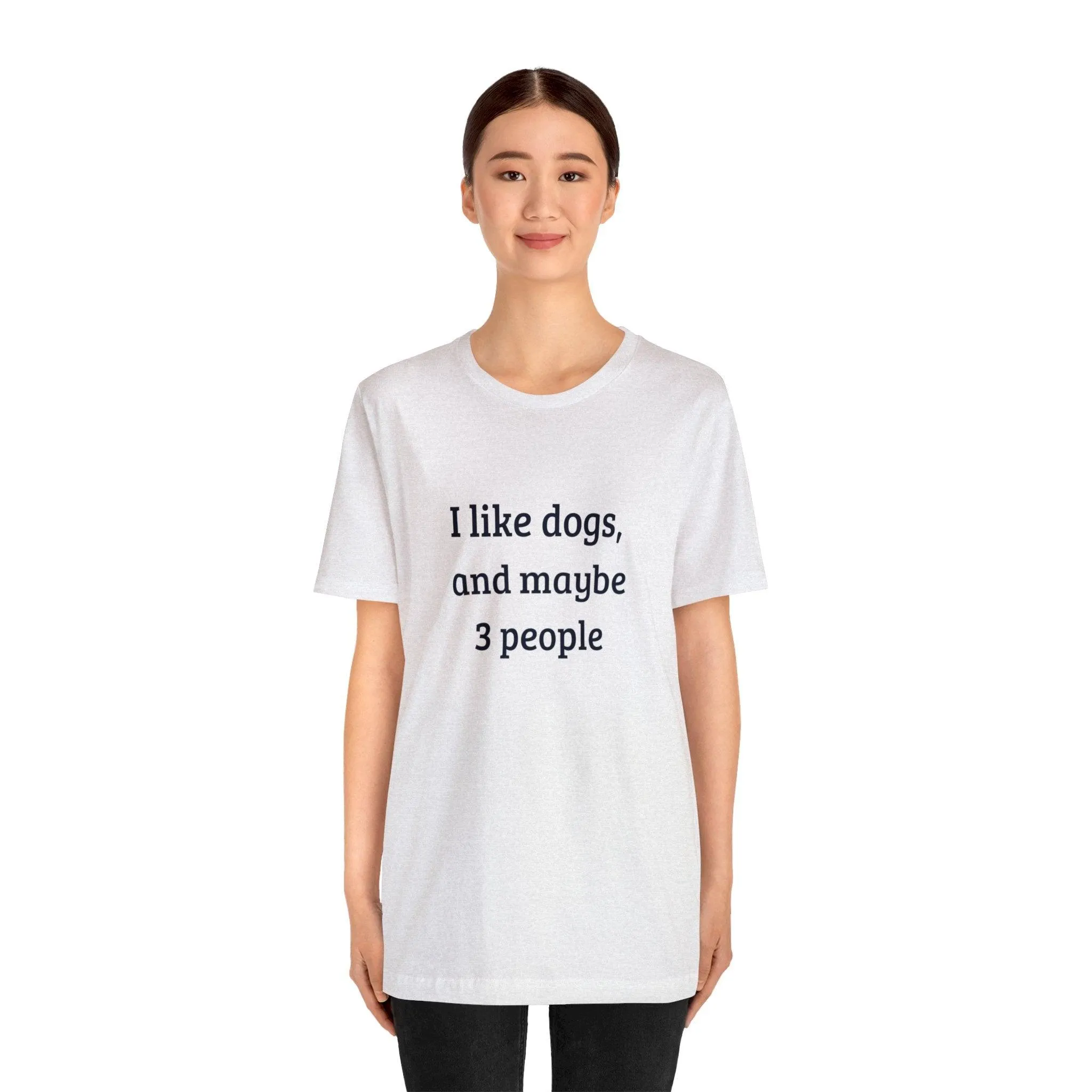 Unisex T-Shirt: "I like dogs and maybe 3 people"