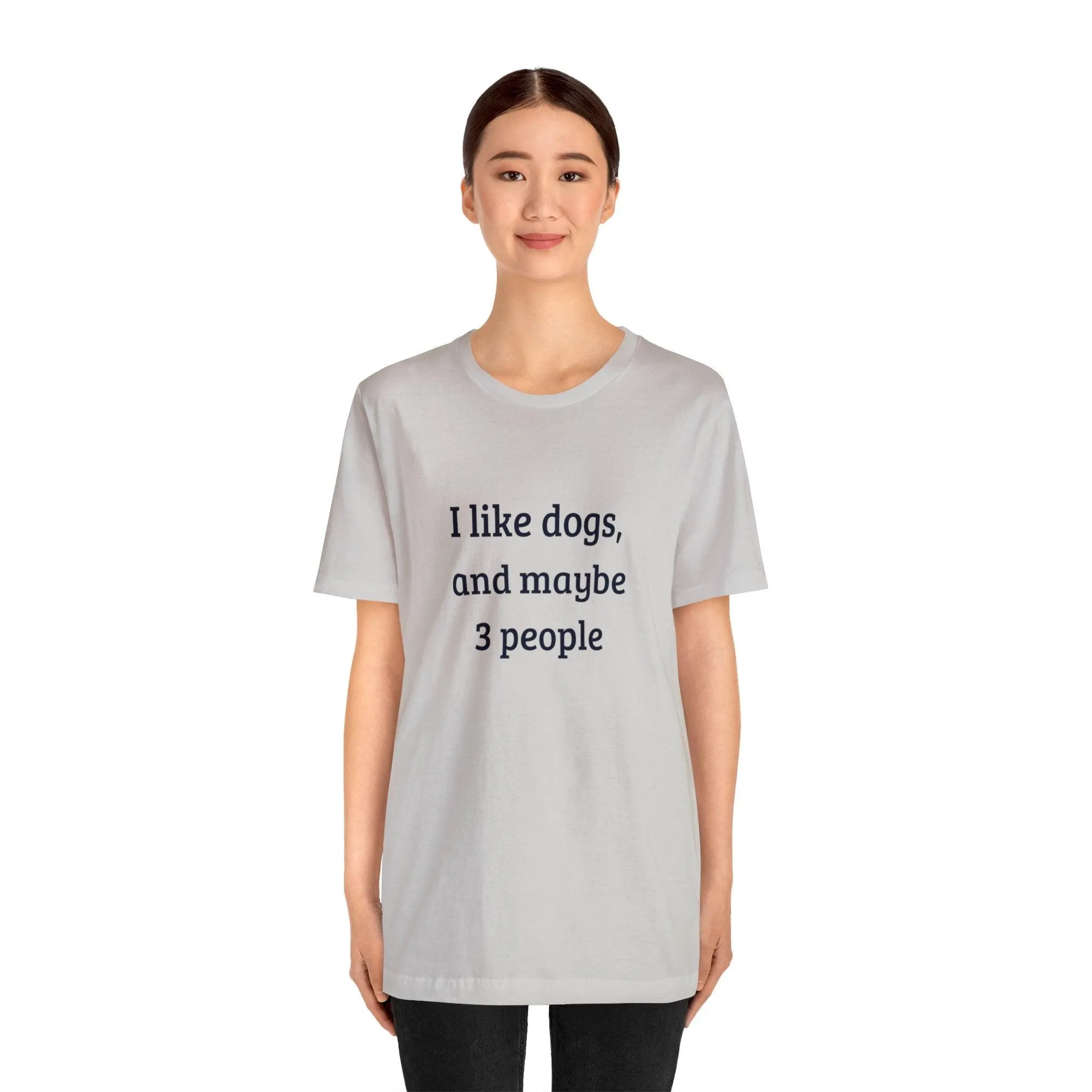 Unisex T-Shirt: "I like dogs and maybe 3 people"