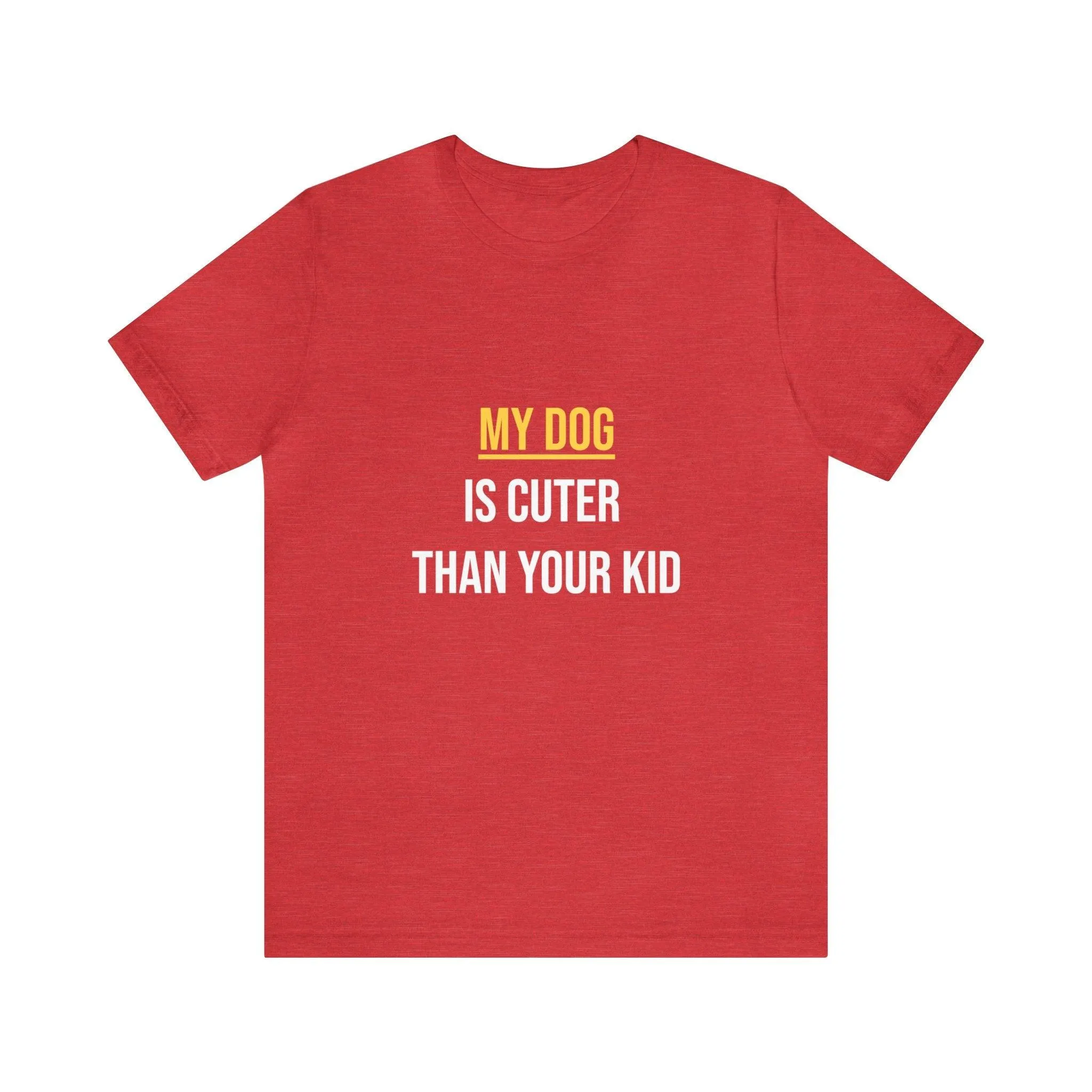 Unisex T-Shirt "My dog is cuter than your kid"