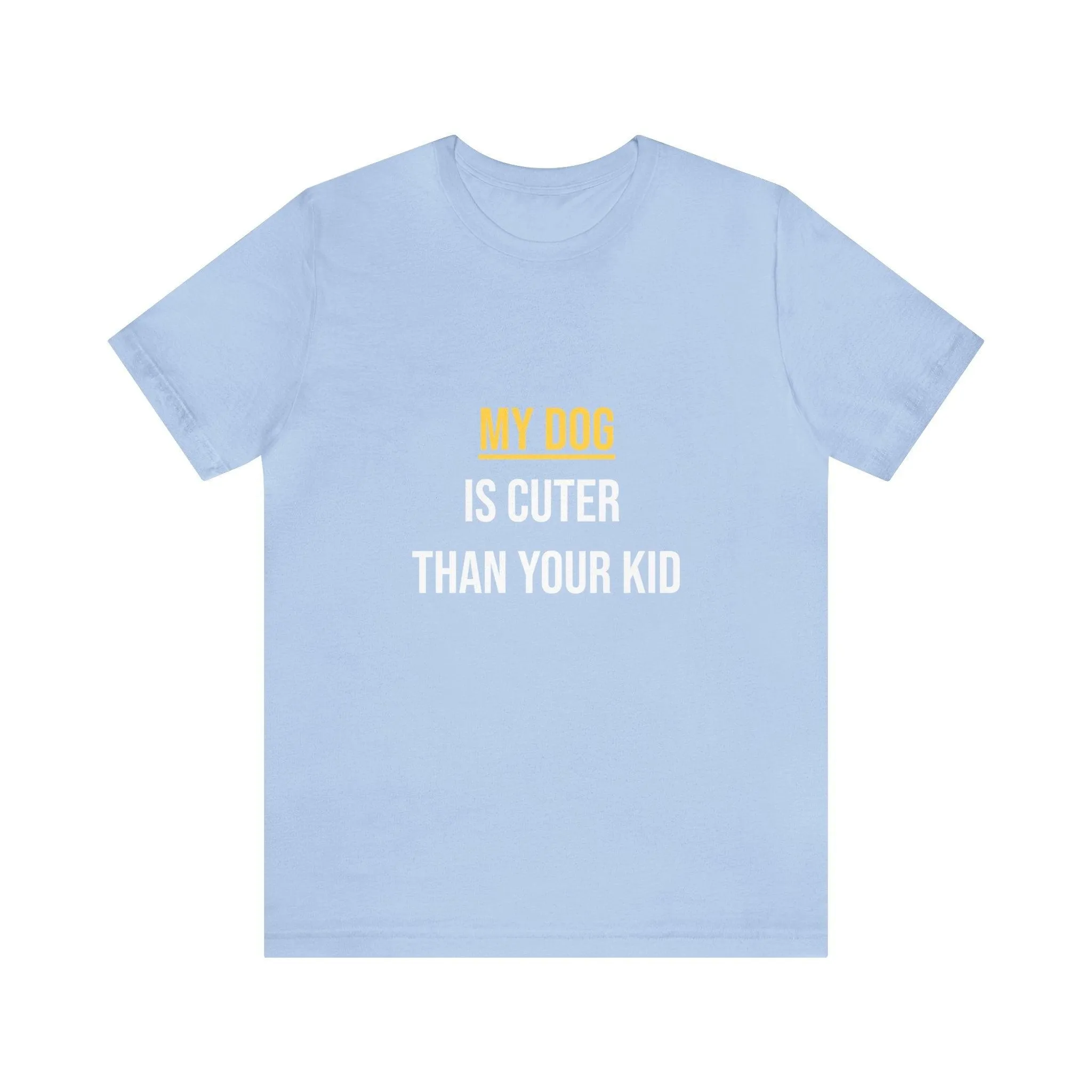 Unisex T-Shirt "My dog is cuter than your kid"