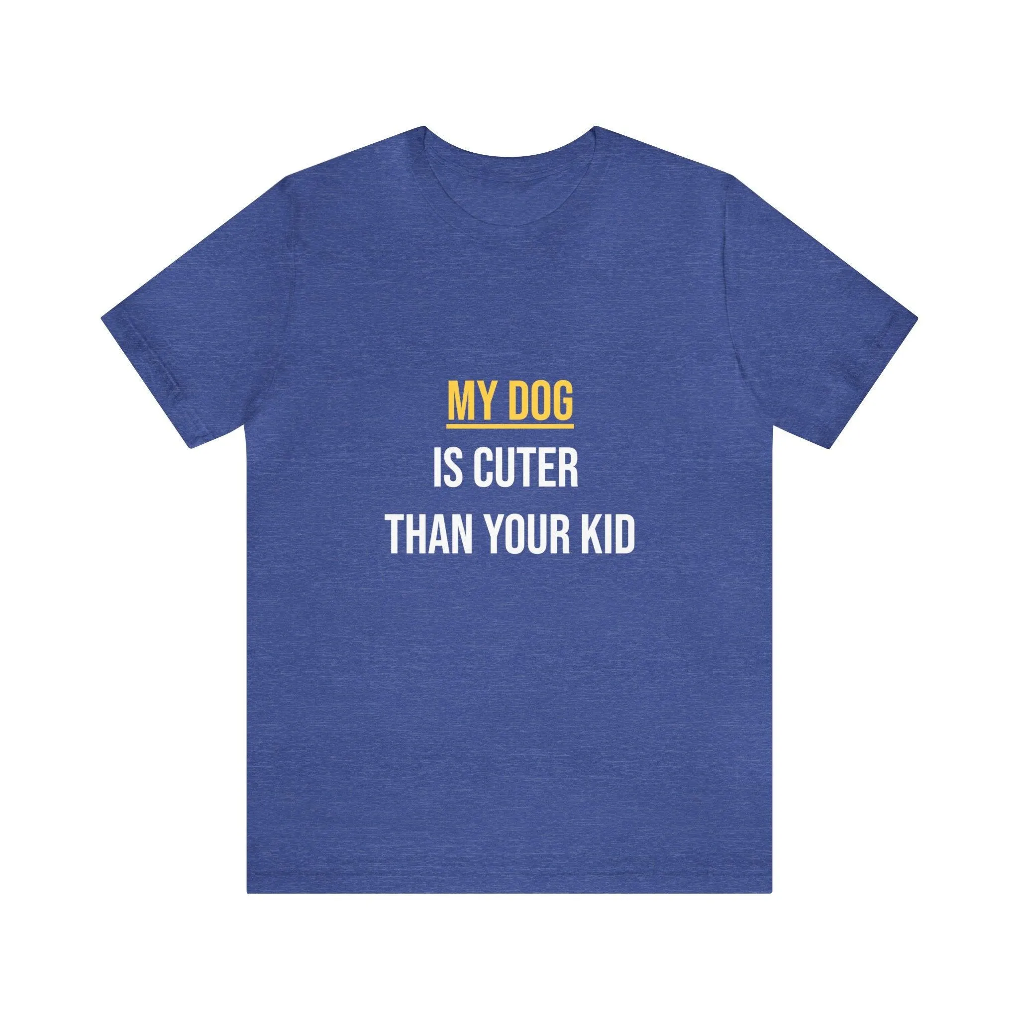 Unisex T-Shirt "My dog is cuter than your kid"